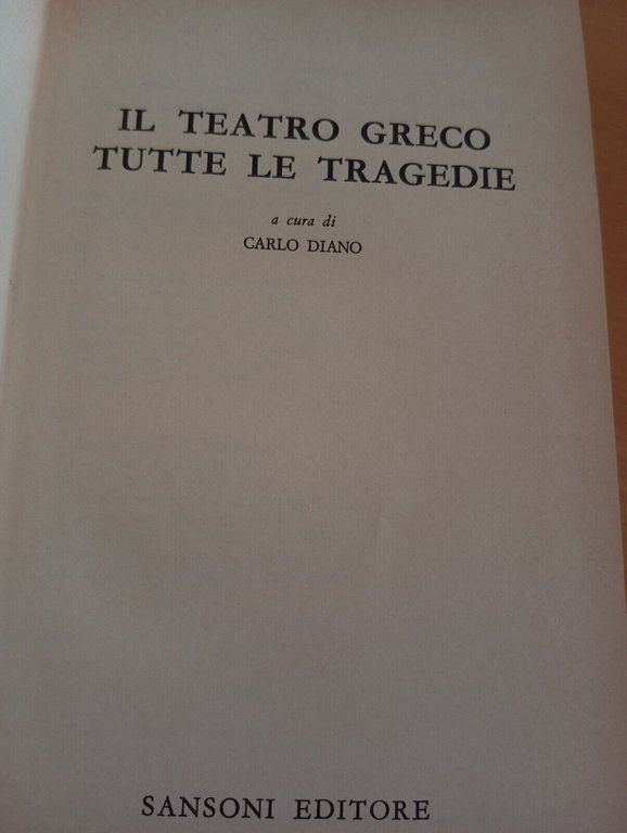 Il teatro greco. tutte le tragedie, Carlo Diano, Sansoni, 1970