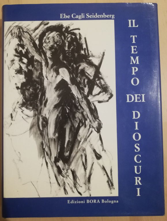 Il tempo dei dioscuri, Ebe Cagli Seidenberg, 1996, Bora Edizioni