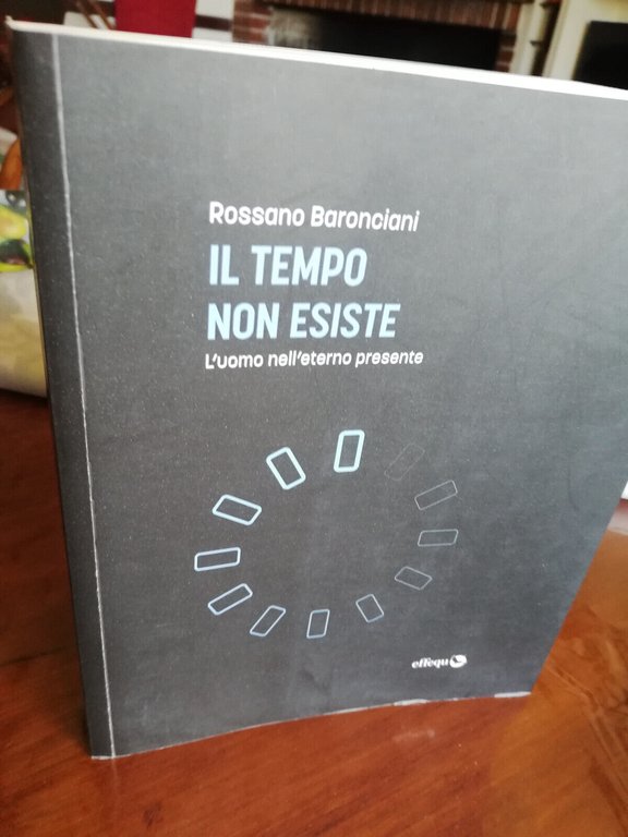 Il tempo non esiste. L'uomo nell'eterno presente, Rossano Baronciani, 2020