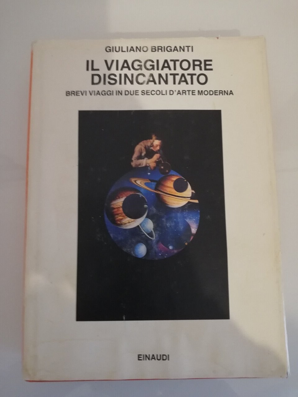 Il viaggiatore disincantato. Brevi viaggi, Giuliano Briganti, 1991, Einaudi