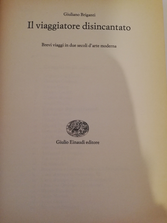 Il viaggiatore disincantato. Brevi viaggi, Giuliano Briganti, 1991, Einaudi