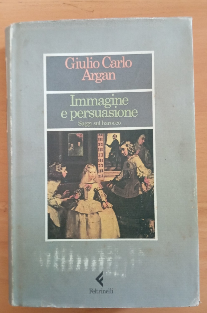 Immagine e persuasione. Saggi sul Barocco, Giulio Carlo Argan, Feltrinelli, … | Immagine principale