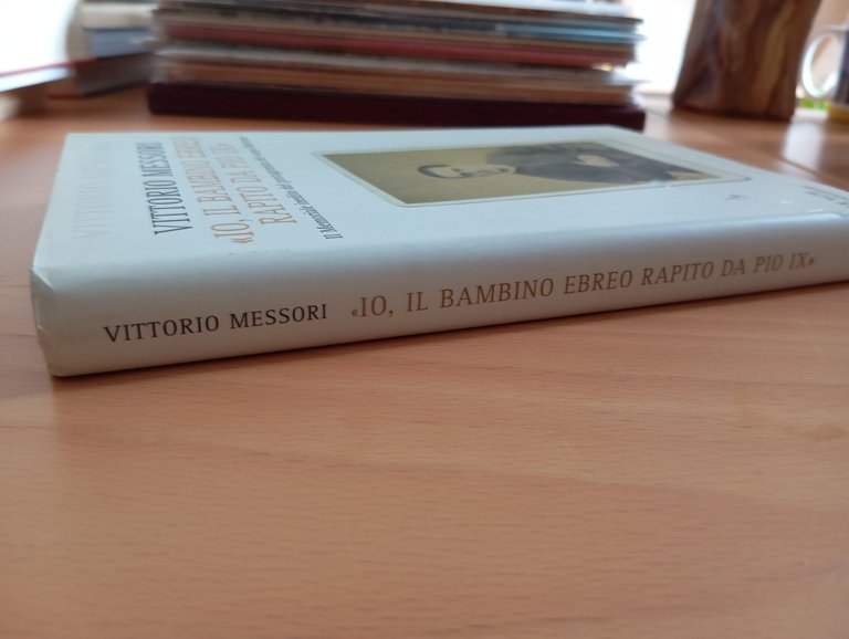 Io, il bambino ebreo rapito da Pio IX, Vittorio Messori, …