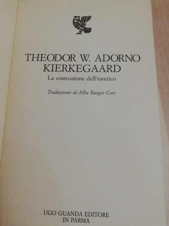 Kierkegaard. La costruzione dell'estetico, Theodor W. Adorno, Guanda 1993 ottimo