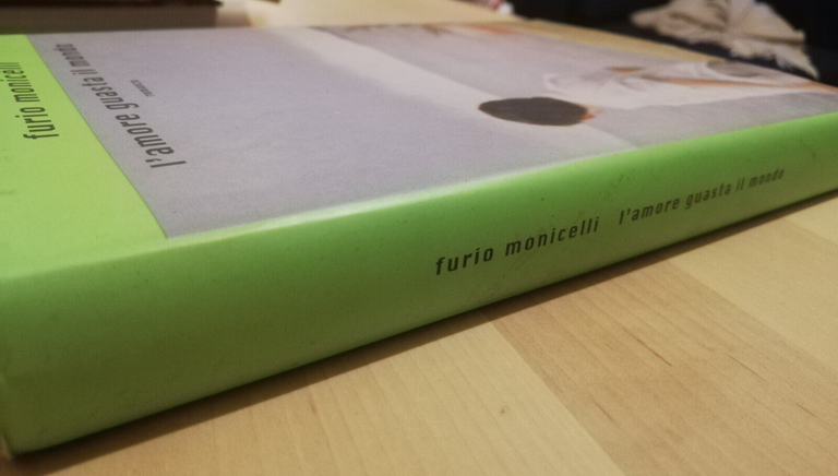 L'amore guasta il mondo, Furio Monicelli, 2000, Mondadori