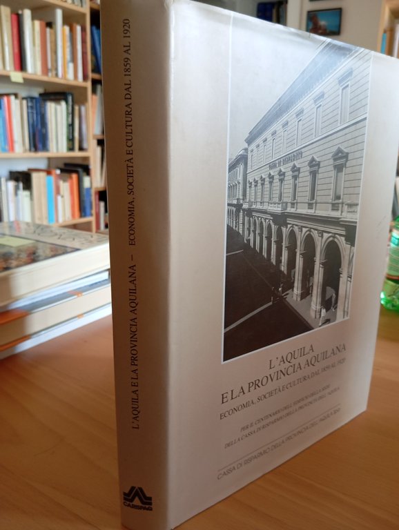L'Aquila e la provincia aquilana. Economia, società e cultura 1859 …