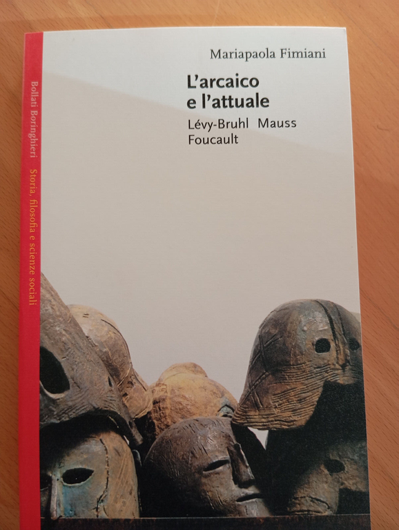 L'arcaico e l'attuale Lévy-Bruhl Mauss Foucault, Mariapaola Fimiani, 2000