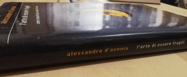 L'arte di essere fragili. Come Leopardi può salvar, A. D'avenia, …