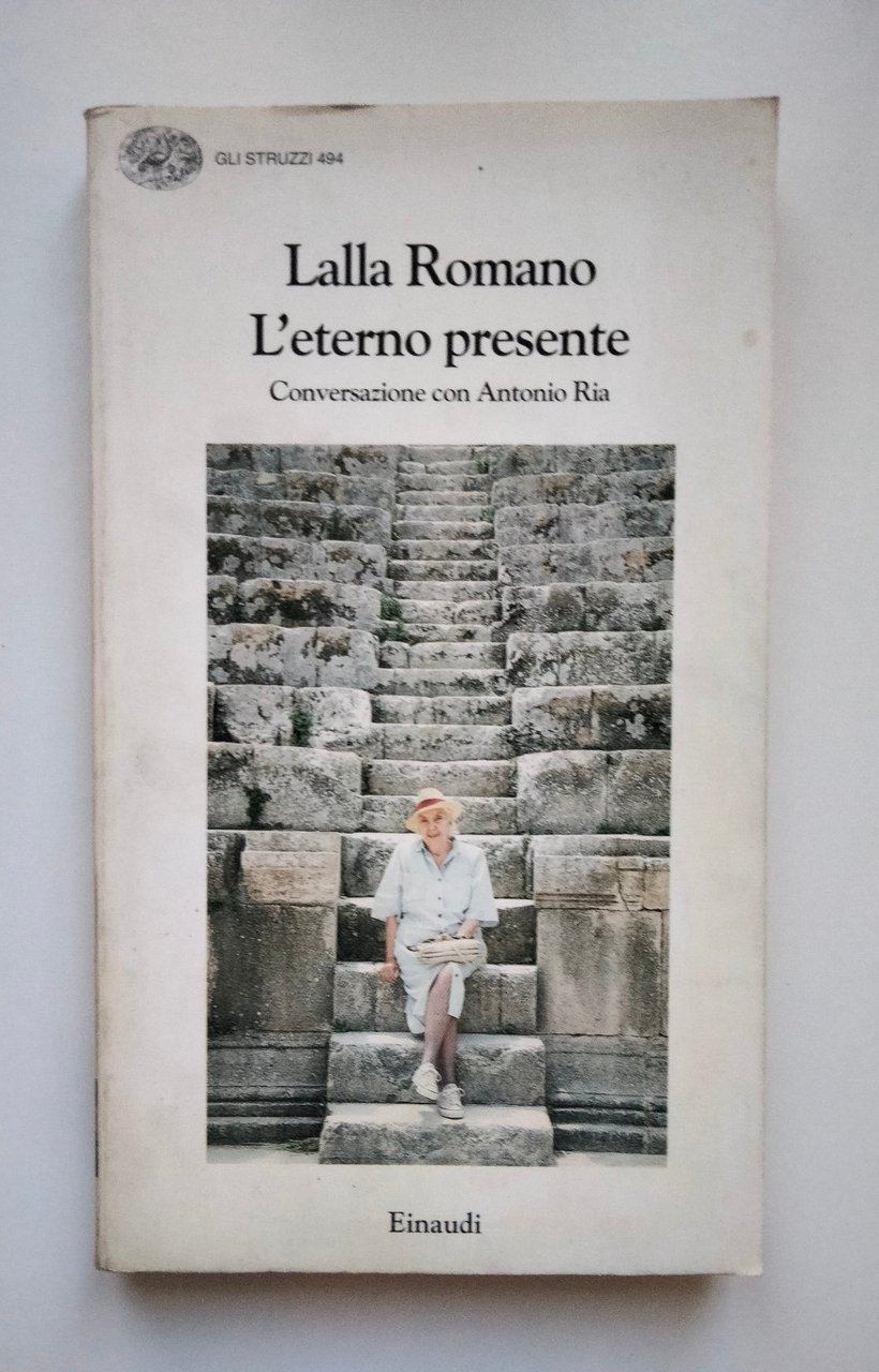 L'eterno presente. Conversazione con Antonio Ria, Lalla Romano, Einaudi, 1998