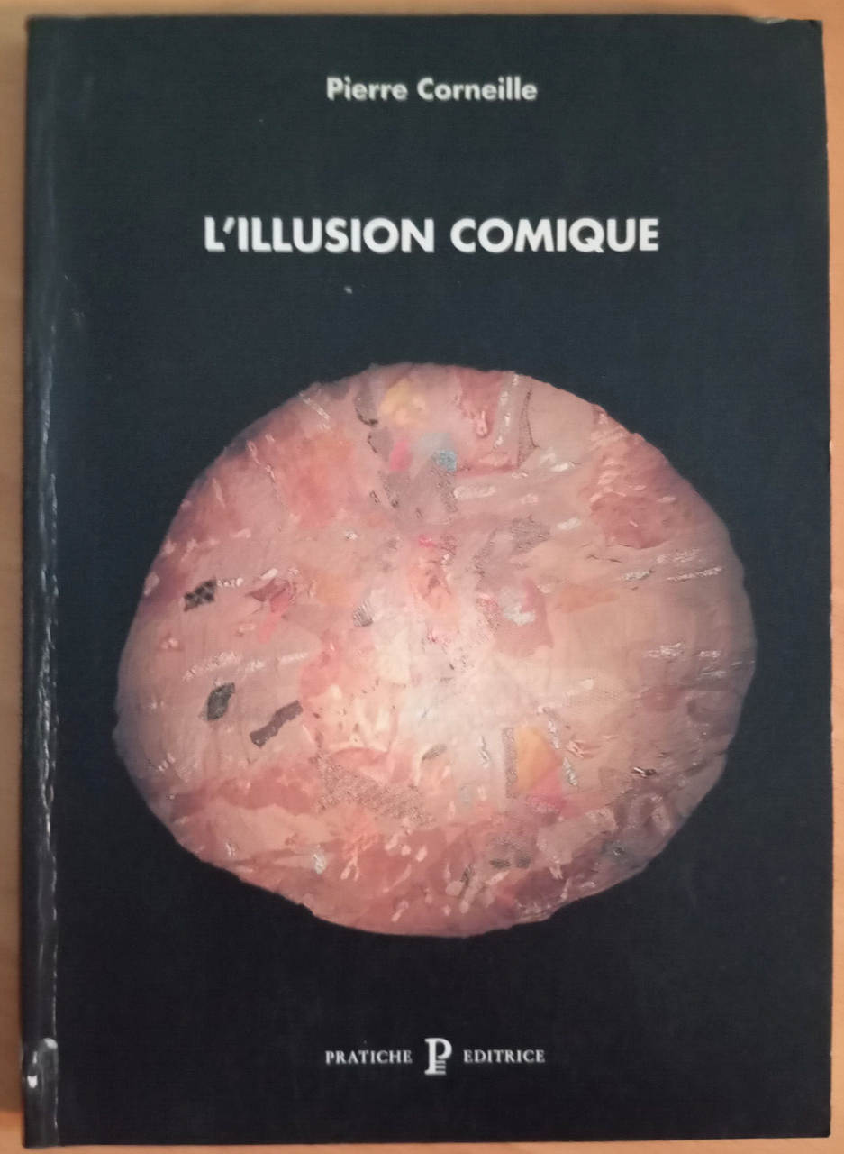 L'illusion comique, Pierre Corneille, Pratiche editrice, 1995, Libro raro
