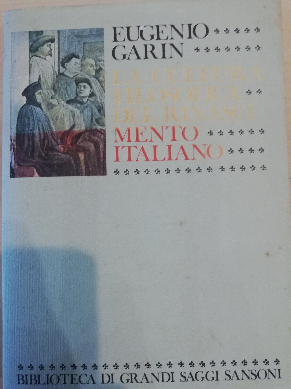 La cultura filosofica del Rinascimento italiano, Eugenio Garin, Sansoni, 1979