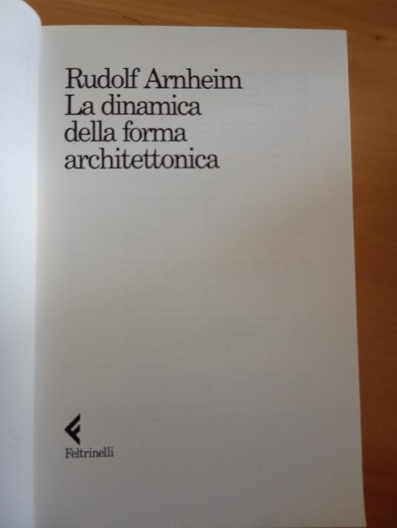 La dinamica della forma architettonica, Rudolf Arnheim, Feltrinelli, 1991 | Immagine Gallery 6