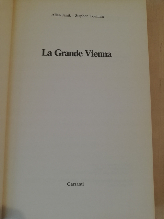 La Grande Vienna, A. Janik - S. Toulmin, 1984, Garzanti, …