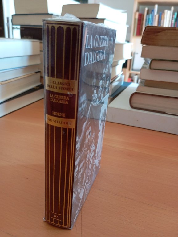 La guerra d'algeria, Horne, I classici della storia Mondadori, 2012 | Immagine Gallery 2