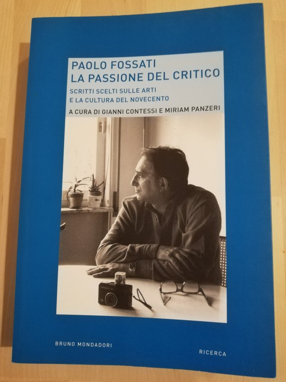 La passione del critico, Paolo Fossati, 2009, Bruno Mondadori, Fuori …