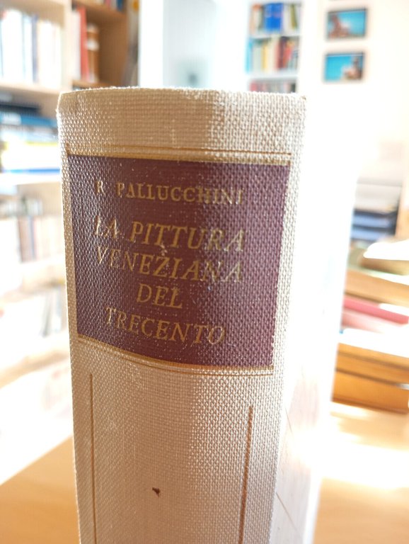 La pittura veneziana del Trecento, Rodolfo Pallucchini, Venezia, 1964