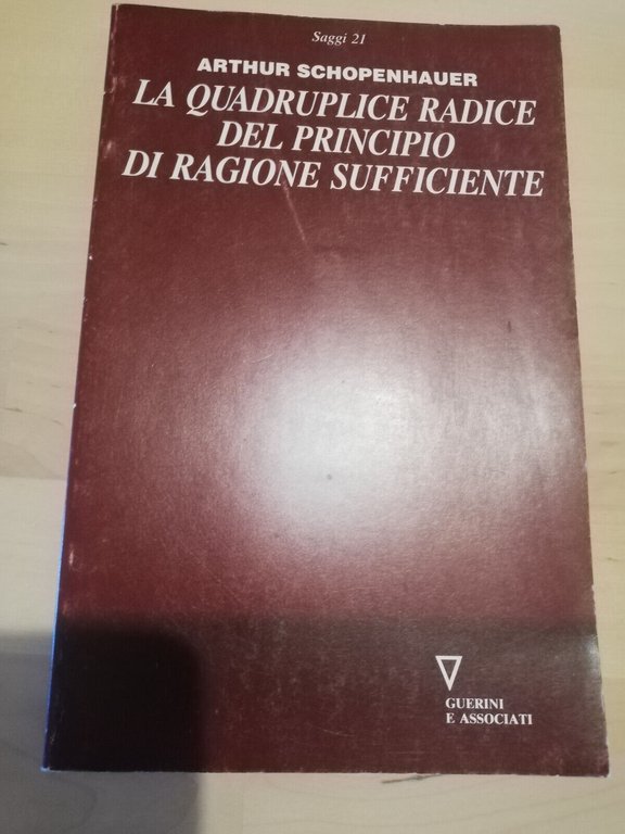 La quadruplice radice del principio di ragione sufficiente, A. Schopenhauer …