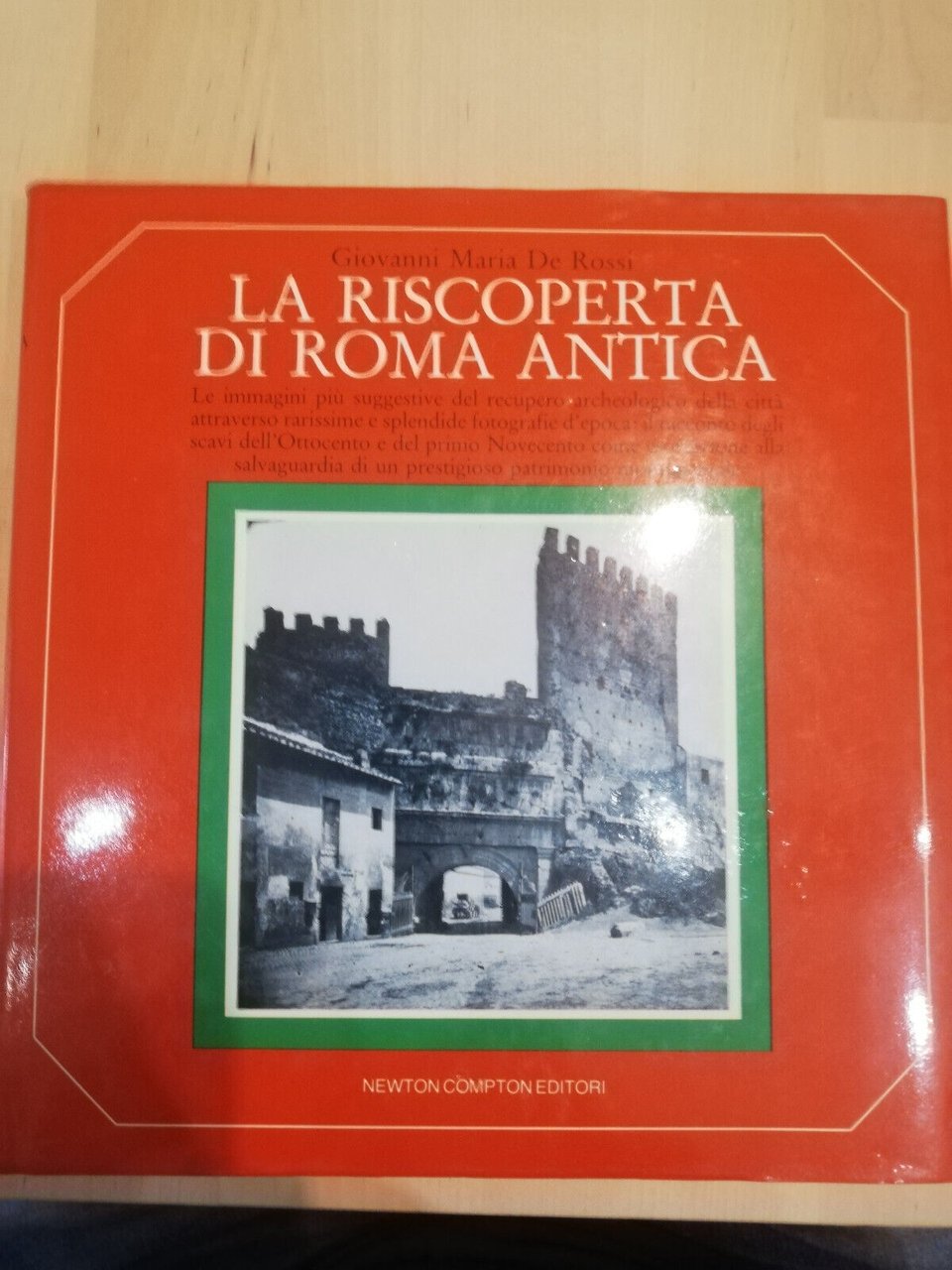 La riscoperta di Roma antica, Giovanni Maria De rossi, Newton, …