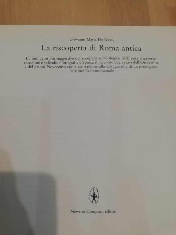 La riscoperta di Roma antica, Giovanni Maria De rossi, Newton, …