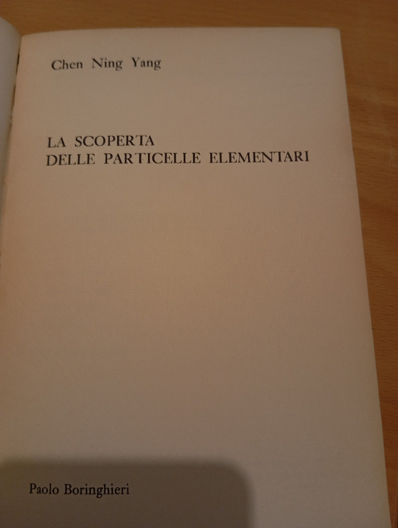 La scoperta delle particelle elementari, Chen Ning Yang, Boringhieri, 1977