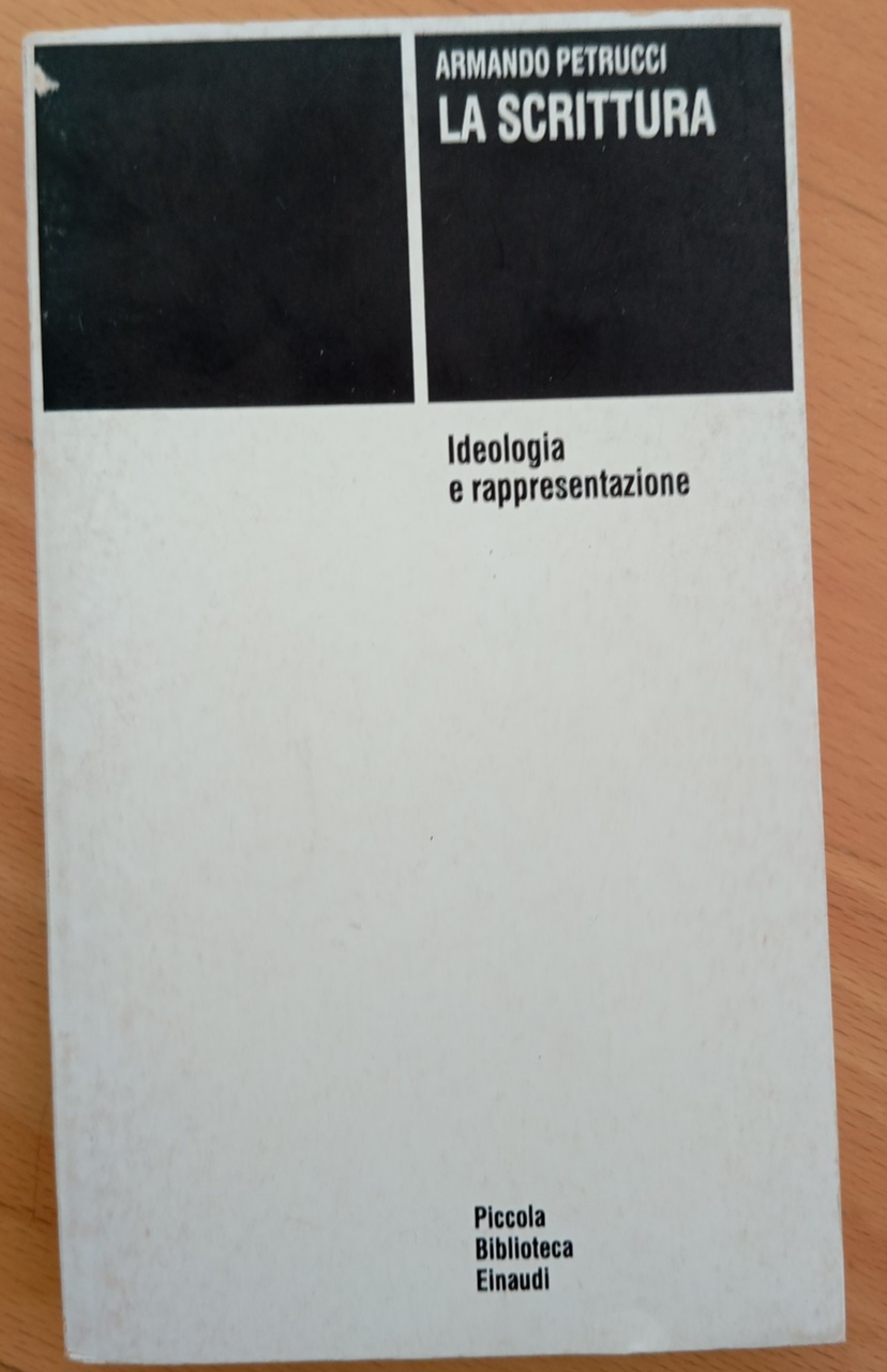 La scrittura. Ideologia e rappresentazione, Armando Petrucci, Einaudi PBE, 1986