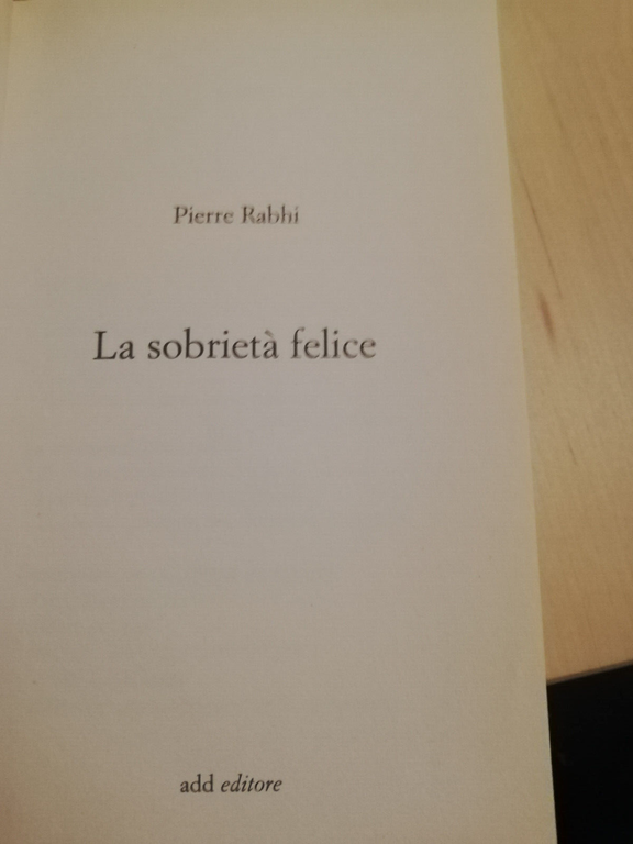 La sobrietà felice, Pierre Rabhi, 2013, Add editore