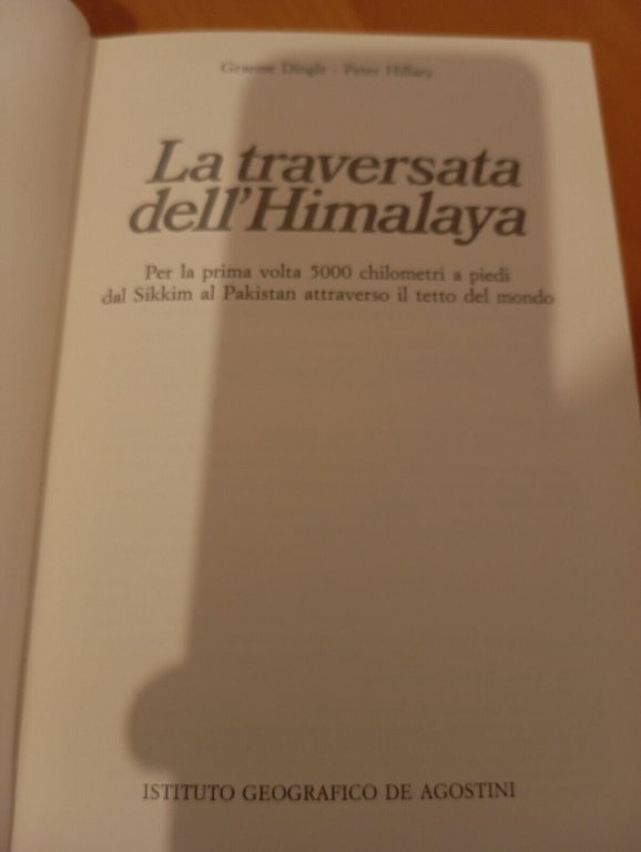 La traversata dell'Himalaya, G. Dingle - P. Hillary De Agostini, …