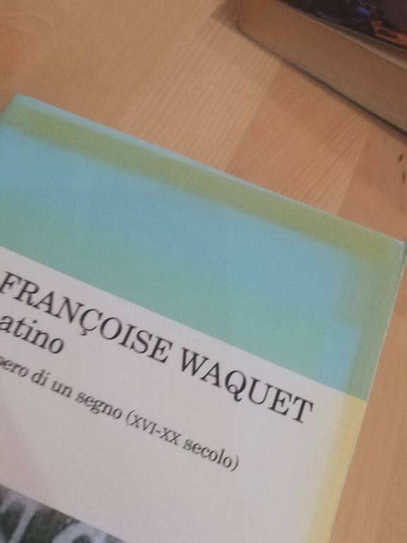 Latino. L'impero di un segno, Francoise Waquet, Feltrinelli, 2004