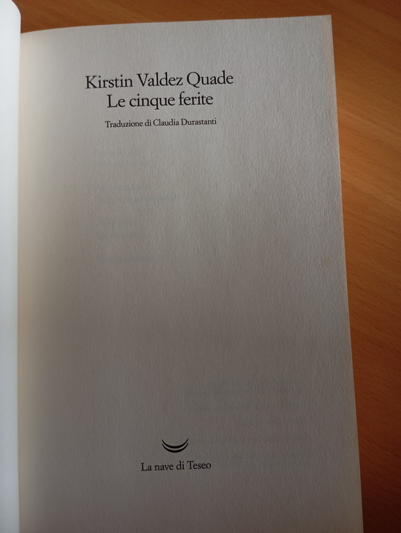 Le cinque ferite, Kirstin Valdez Quade, La nave di Teseo, …