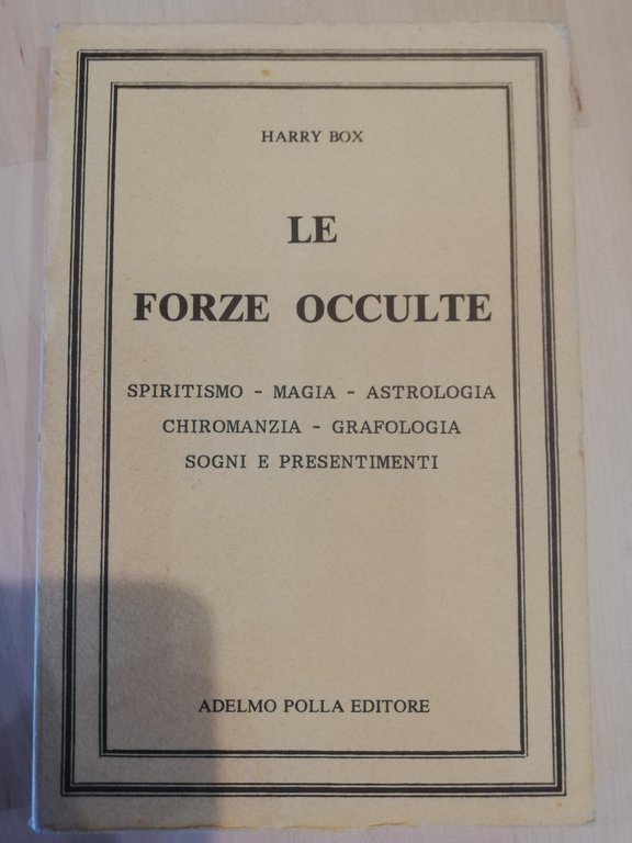 Le forze occulte spiritismo magia astrologia, Harry Box, Adelmo Polla, …