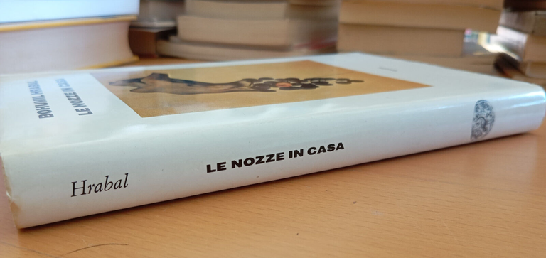 Le nozze in casa, Bohumil Hrabal, Einaudi, 1992, prima edizione