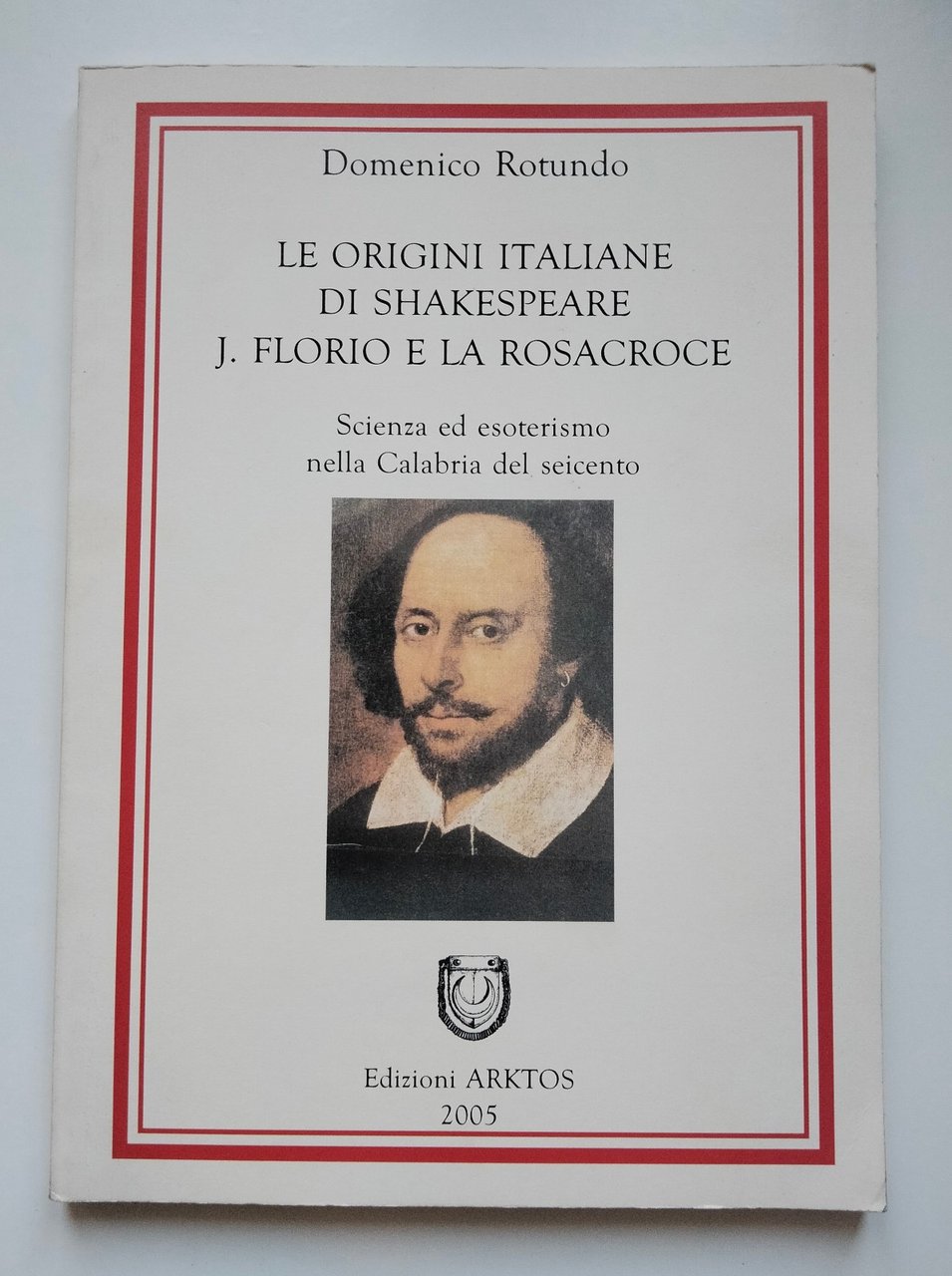 Le origini italiane di shakespeare. J. Florio e la Rosacroce, …
