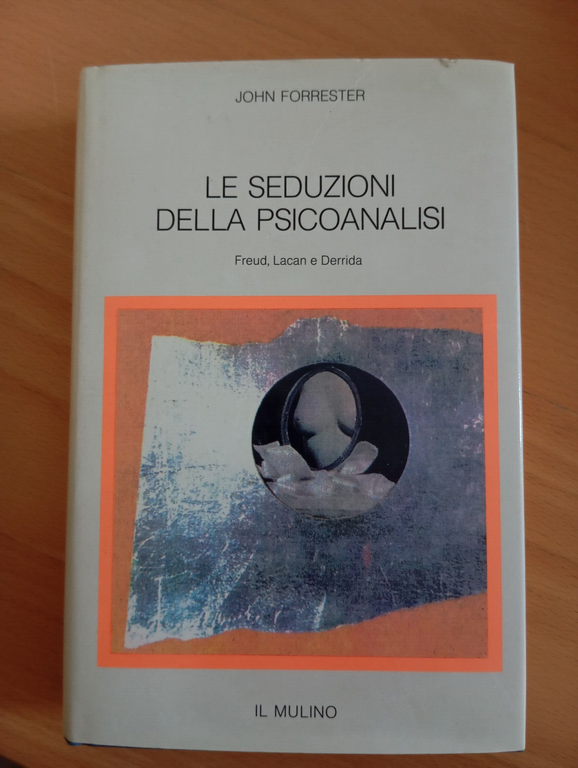 Le seduzioni della psicoanalisi, John Forrester, Il Mulino, 1993