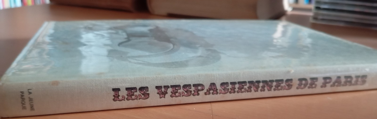 Les precieux edicules. Les vespasiennes de Paris, Claude Maillard 1967, …