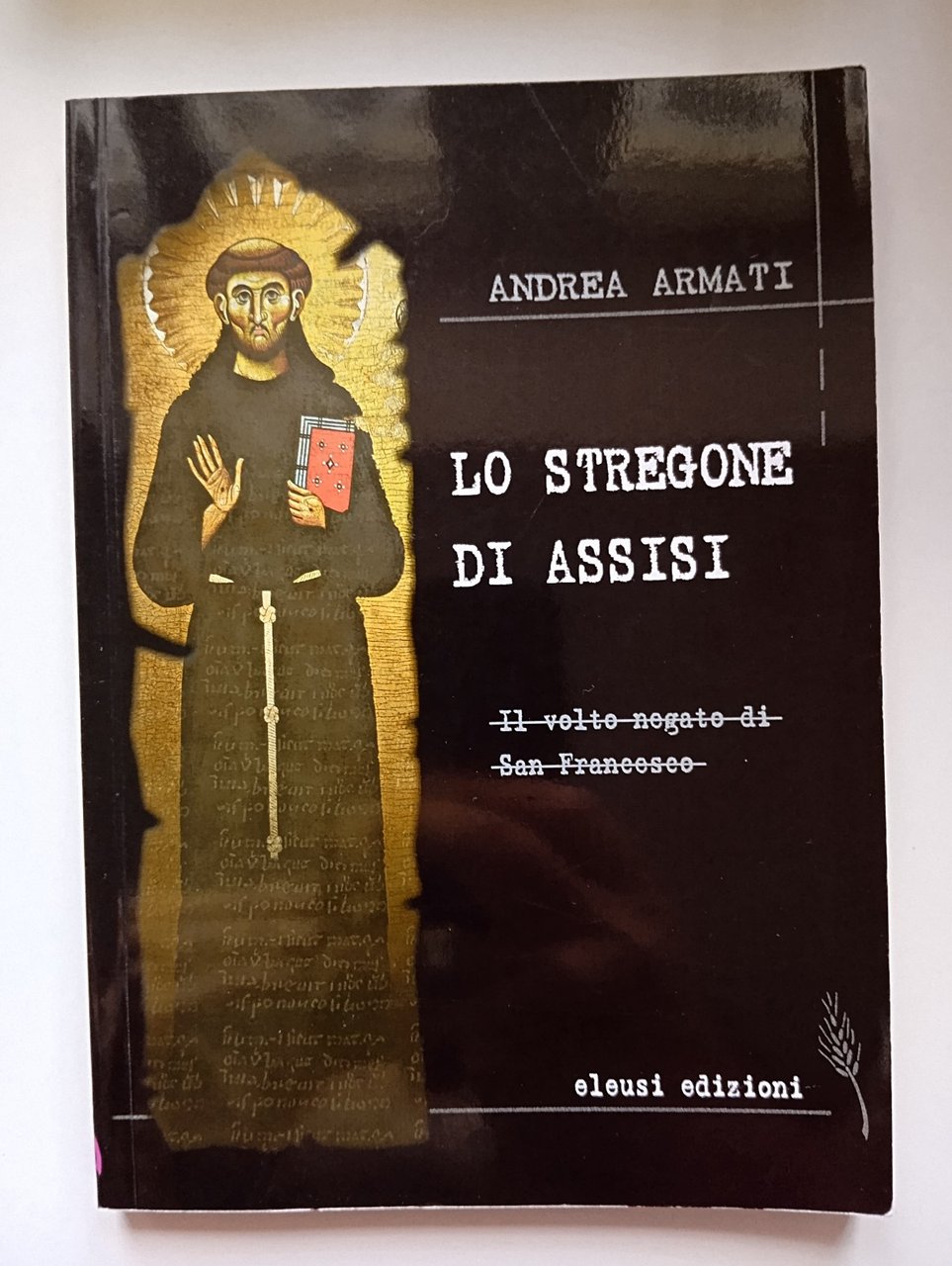 Lo stregone di Assisi, Andrea Armati, Eleusi Edizioni, 2008