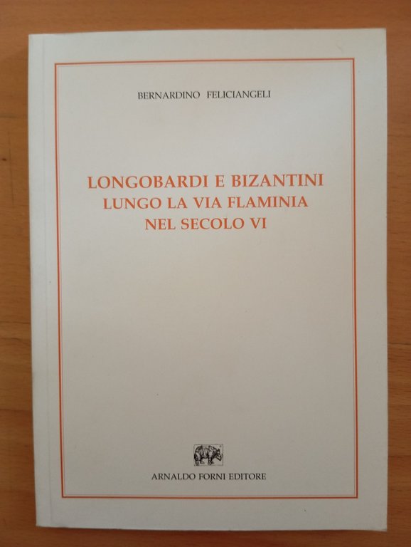 Logobardi e Bizantini lungo la Via Flaminia secolo VI, Feliciangeli …