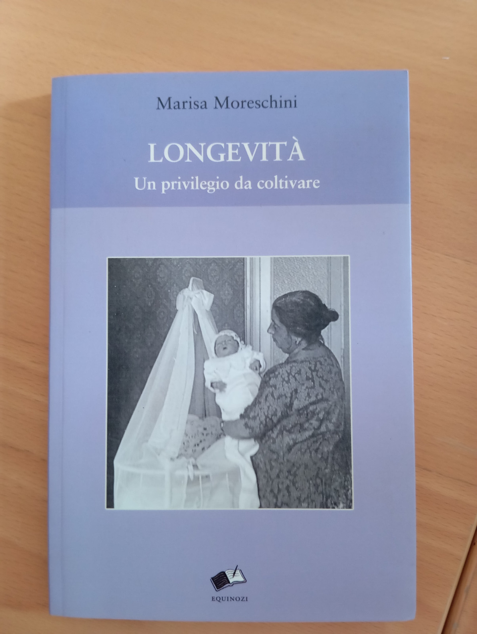 Longevità. Un privilegio da coltivare, Marisa Moreschini, Equinozi, 2018, Raro