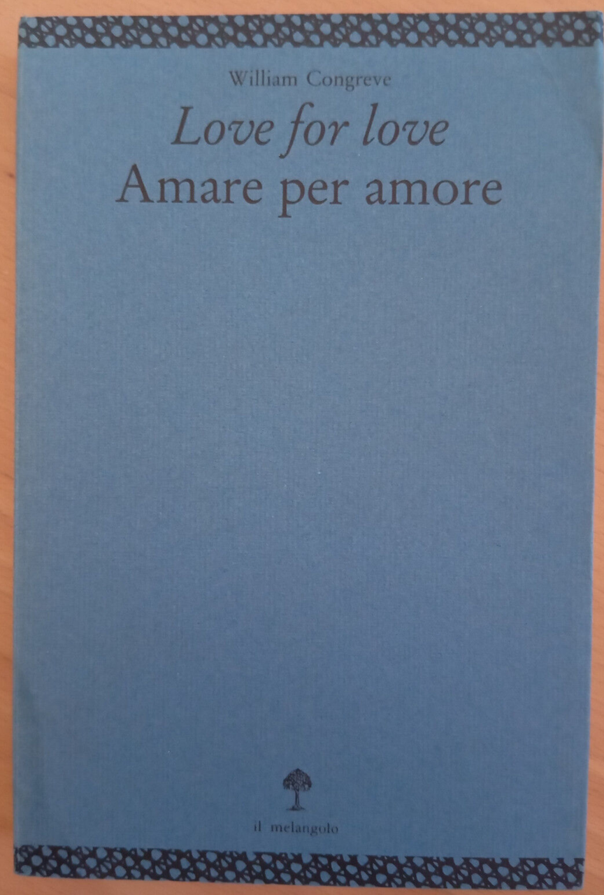 Love for love, Amare per amore, William Congreve, Il Melengolo, …