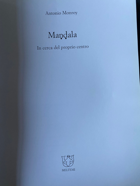 Mandala. In cerca del proprio centro, Antonio Monroy, Meltemi, 1999