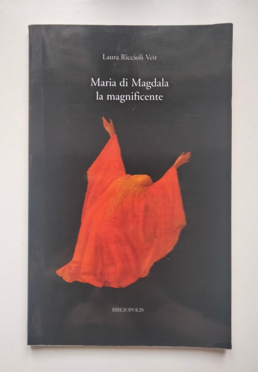 Maria di Magdala. La magnificente, Laura R. Veit, Bibliopolis, 2009