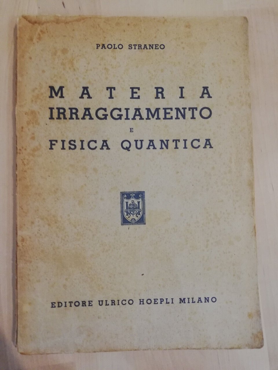 Materia irraggiamento e fisica quantica, Paolo Straneo, Hoepli, 1947