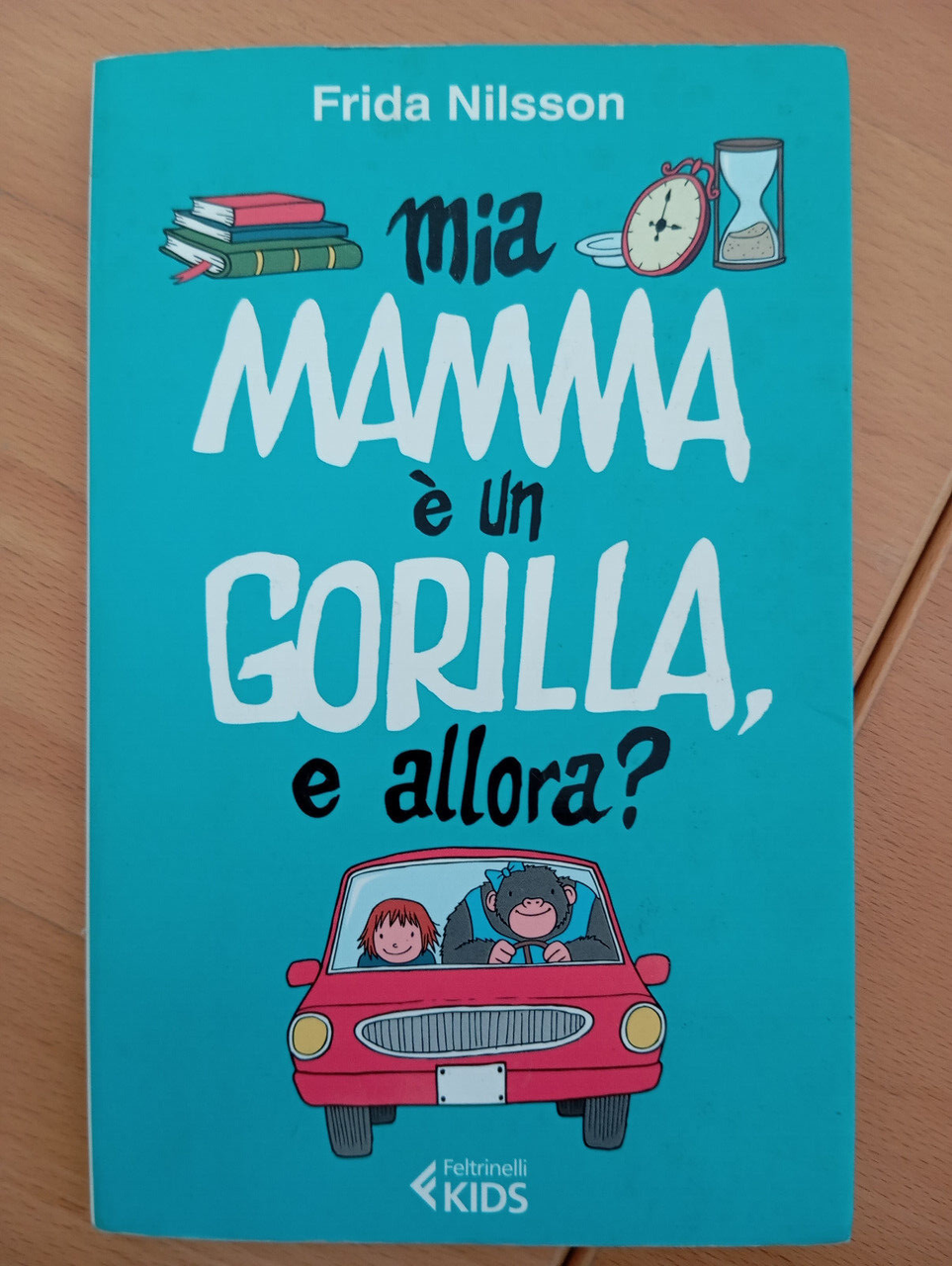 Mia mamma è un gorilla, e allora?, Frida Nilsson, Feltrinelli, …