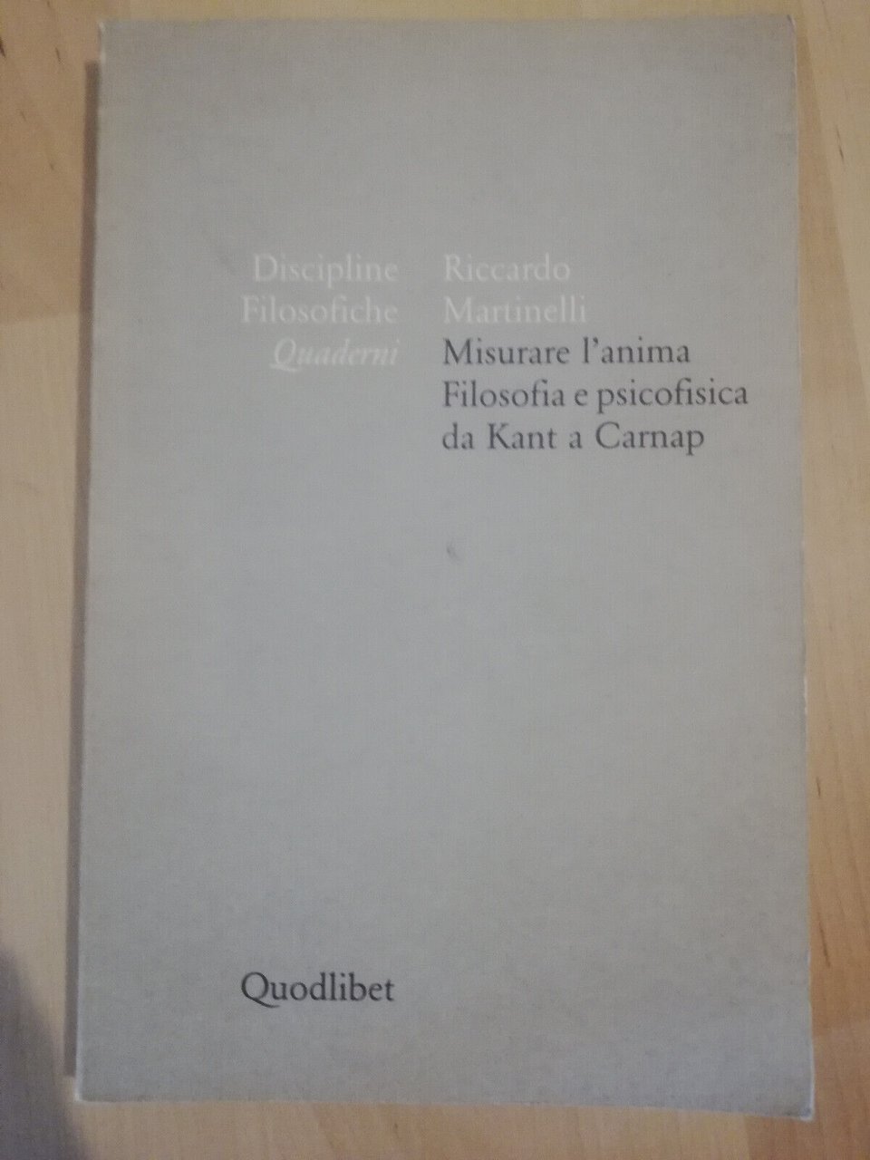 Misurare l'anima. Filosofia e psicofisica, Riccardo Martinelli, Quodlibet, 1999