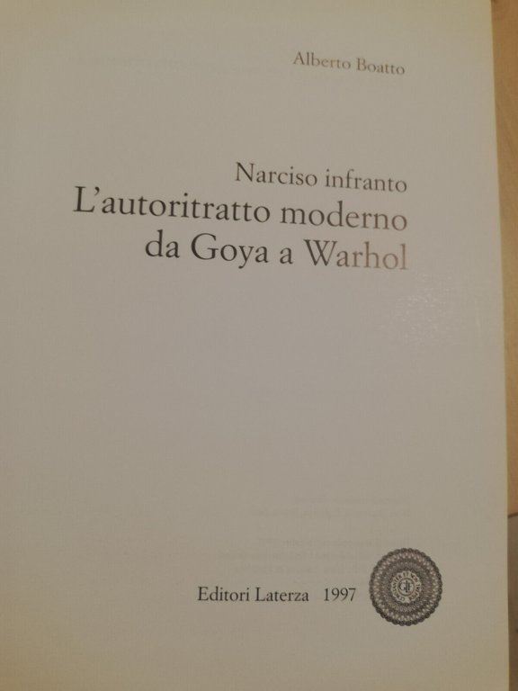 Narciso infranto. L'autoritratto moderno da Goya a Warhol, Alberto Boatto, …