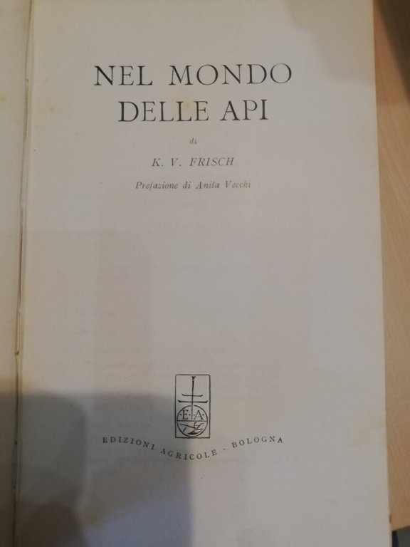 Nel mondo delle api, K. v. Frisch, Edizioni Agricole, 1951