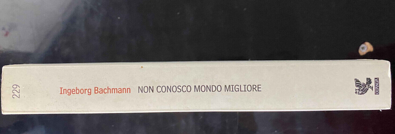 Non conosco mondo migliore, Ingeborg Bachmann, 2004, Guanda