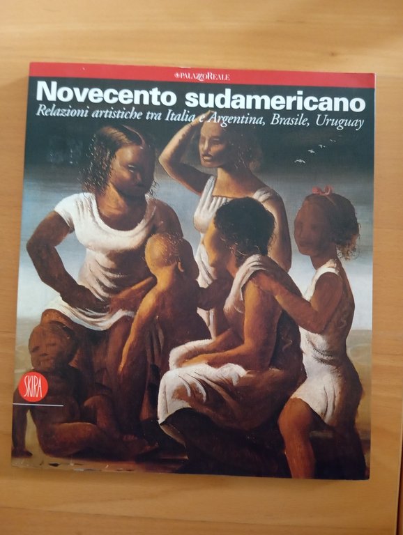 Novecento sudamericano, Arte Italia Argentina Brasile Uruguay, Skira 2003