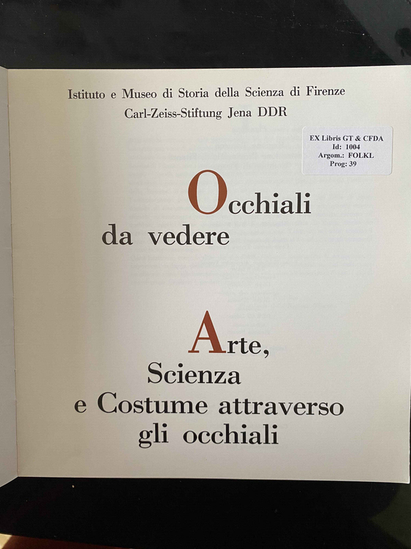 Occhiali da vedere. Arte scienza e costume attraverso gli occhiali, …