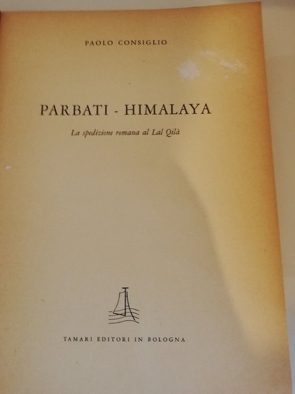 Parbati - Himalaya. La spedizione romana, Paolo Consiglio, 1966, Tamari …