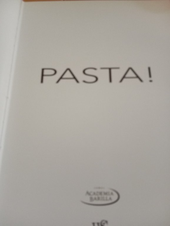 Pasta! Accademia Barilla, Massimo Bottura - Scott Conant, WhiteStar, 2010